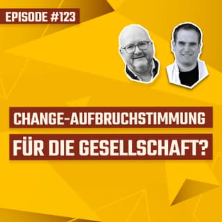 #123 - Change-Aufbruchstimmung entfachen – auch für die Gesellschaft?